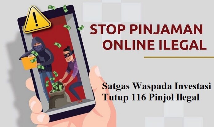 Satgas Waspada Investasi Tutup 116 Pinjol Ilegal Satgas Waspada Investasi Tutup 116 Pinjol Ilegal